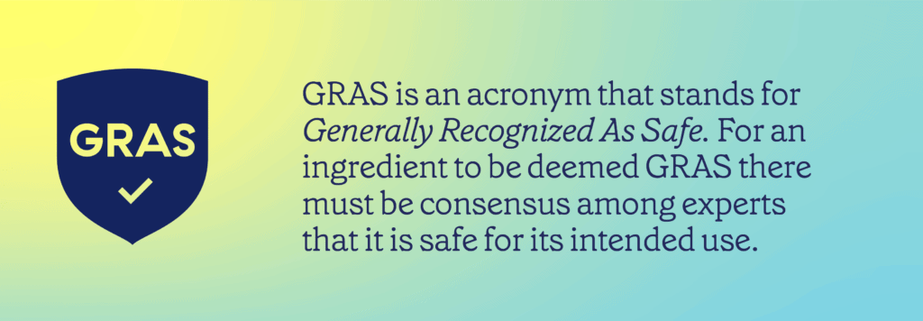 GRAS symbol with checkmark, and accompanied by the following text: "GRAS is an acronym that stands for Generally Recognized As Safe. For an ingredient to be deemed GRAS there must be consensus among experts that it is safe for its intended use".