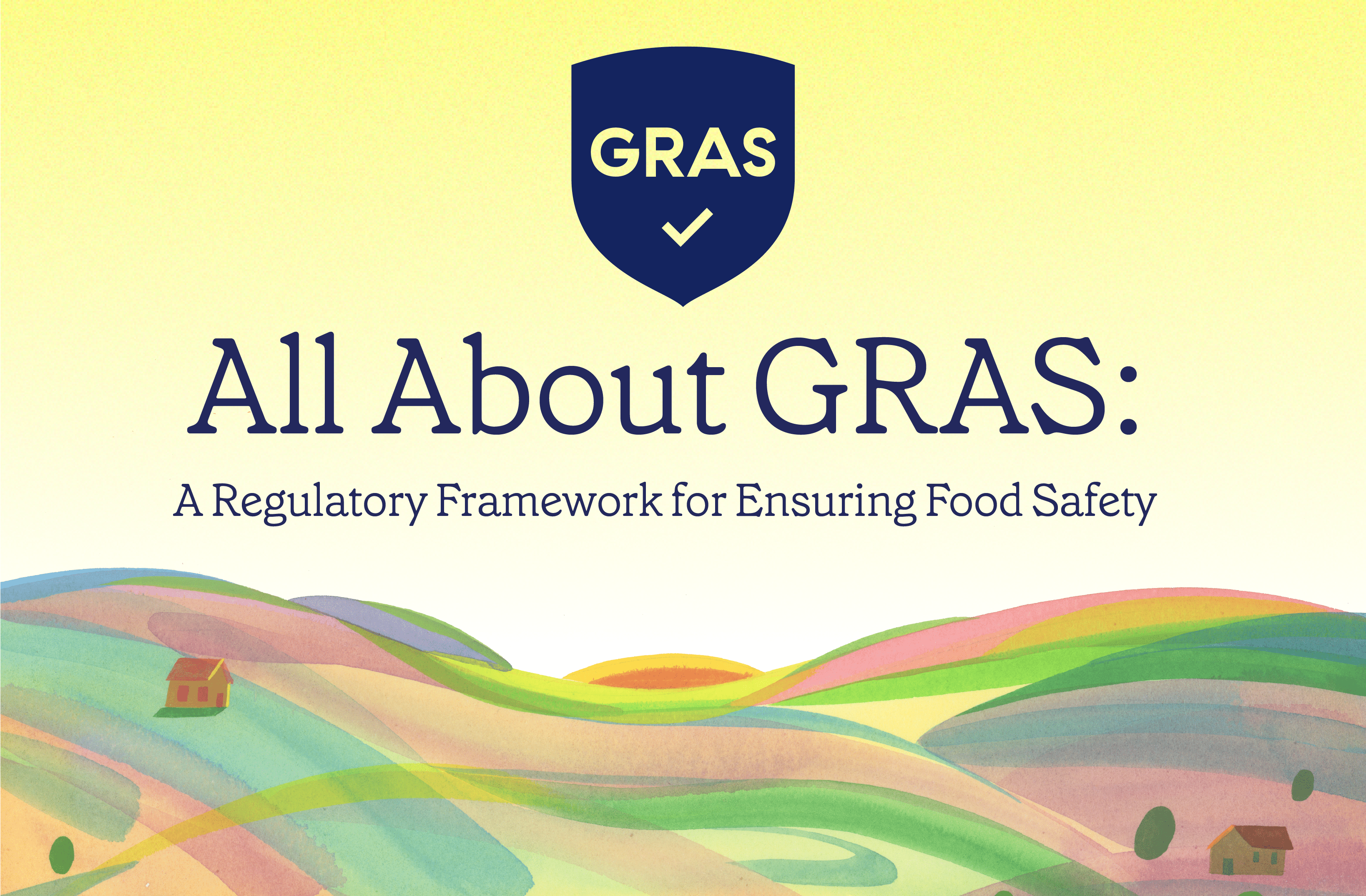 All About GRAS: A Regulatory Framework for Ensuring Food Safety. GRAS symbol above an illustration of colorful rolling hills.